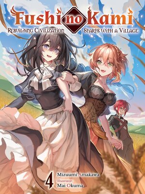 cover image of Fushi no Kami: Rebuilding Civilization Starts With a Village, Volume 4